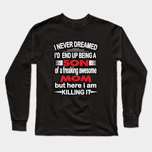 i never dreamed id end up Son Long Sleeve T-Shirt